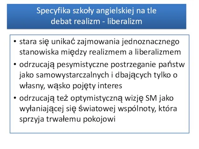 stara się unikać zajmowania jednoznacznego stanowiska między realizmem a liberalizmem odrzucają