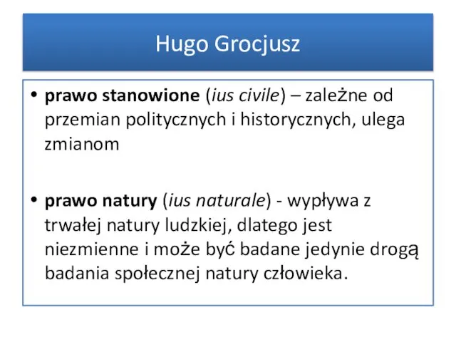 Hugo Grocjusz prawo stanowione (ius civile) – zależne od przemian politycznych