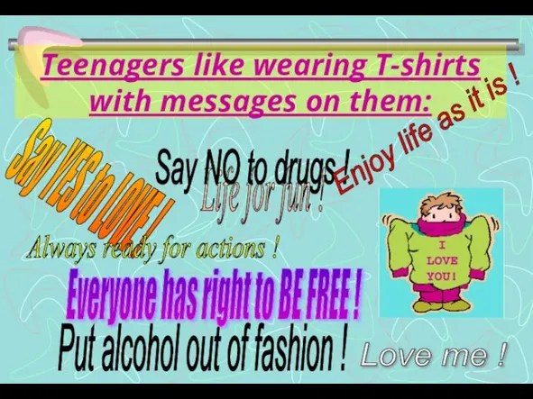 Teenagers like wearing T-shirts with messages on them: Life for fun