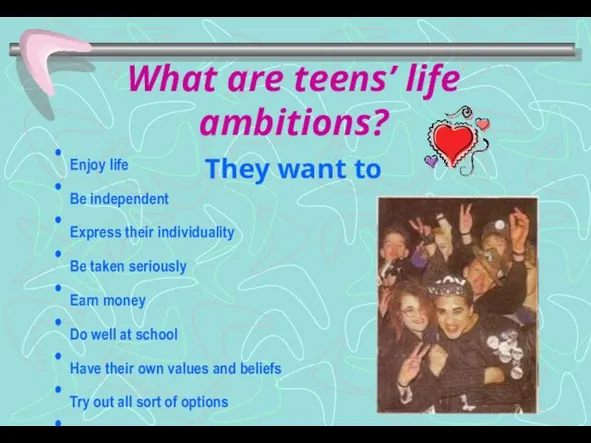 What are teens’ life ambitions? They want to Enjoy life Be