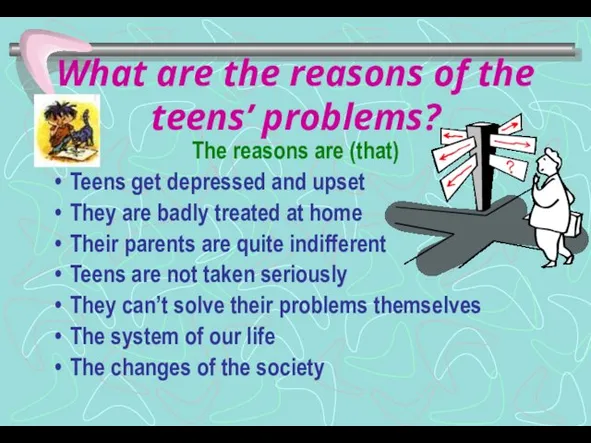 What are the reasons of the teens’ problems? The reasons are