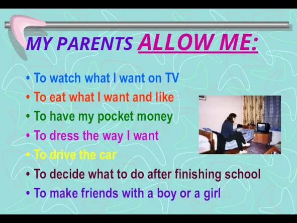 MY PARENTS ALLOW ME: To watch what I want on TV