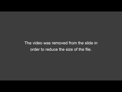 The video was removed from the slide in order to reduce the size of the file.