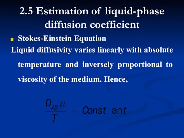 Stokes-Einstein Equation Liquid diffusivity varies linearly with absolute temperature and inversely