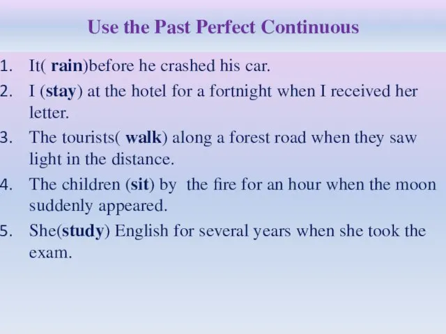 Use the Past Perfect Continuous It( rain)before he crashed his car.