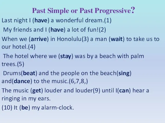 Past Simple or Past Progressive? Last night I (have) a wonderful