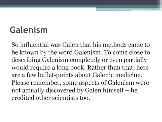 Galenism So influential was Galen that his methods came to be