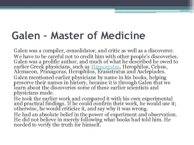 Galen – Master of Medicine Galen was a compiler, consolidator, and