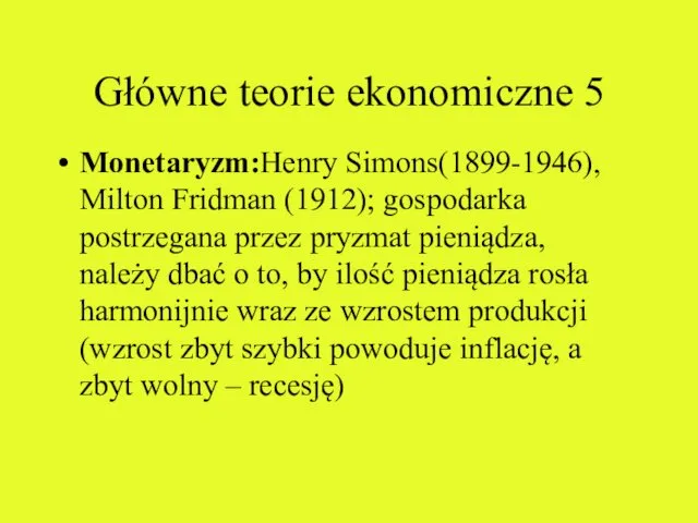 Główne teorie ekonomiczne 5 Monetaryzm:Henry Simons(1899-1946), Milton Fridman (1912); gospodarka postrzegana