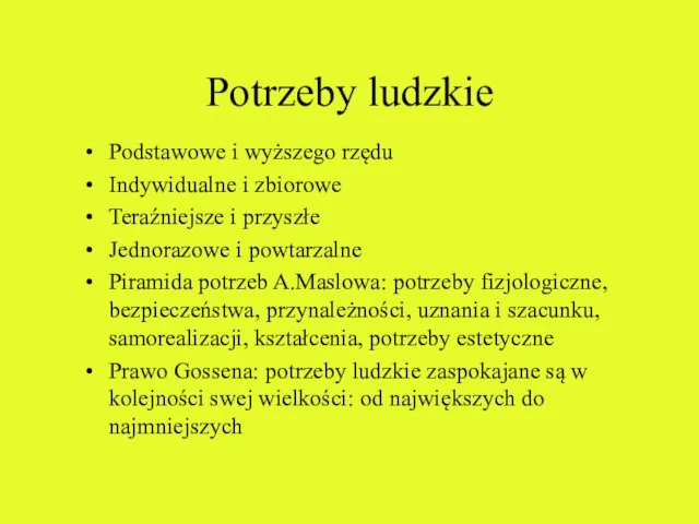 Potrzeby ludzkie Podstawowe i wyższego rzędu Indywidualne i zbiorowe Teraźniejsze i