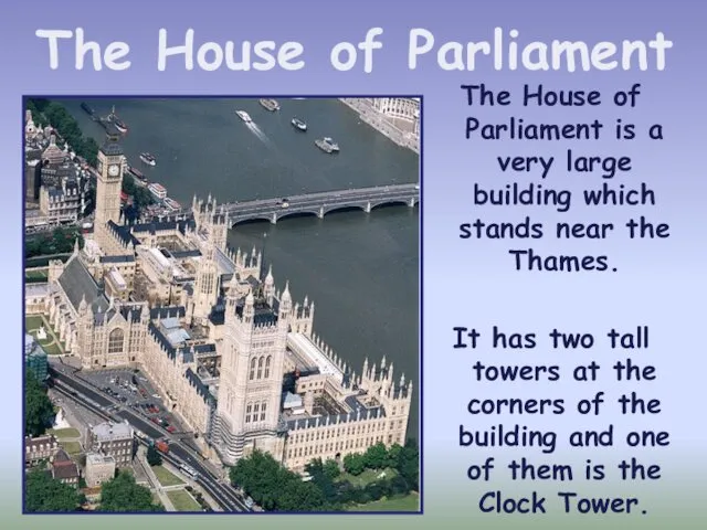 The House of Parliament is a very large building which stands