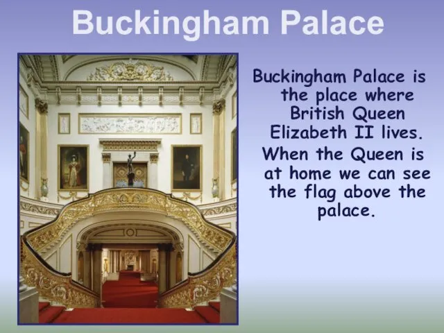 Buckingham Palace is the place where British Queen Elizabeth II lives.