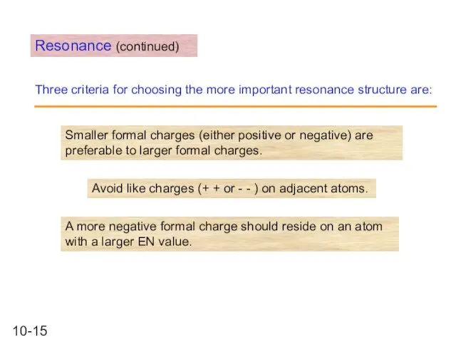 Resonance (continued) Smaller formal charges (either positive or negative) are preferable