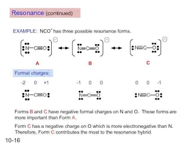 EXAMPLE: NCO- has three possible resonance forms. Resonance (continued) Formal charges: