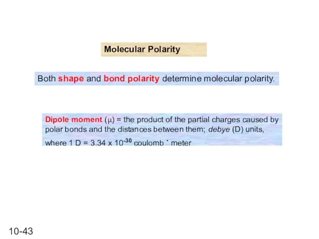 Molecular Polarity Both shape and bond polarity determine molecular polarity. Dipole
