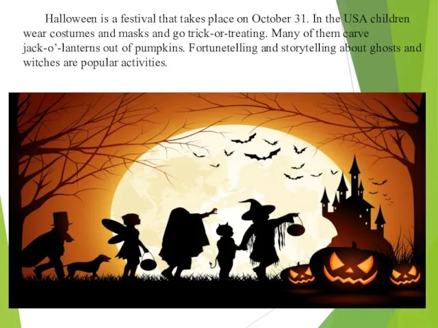 Halloween is a festival that takes place on October 31. In