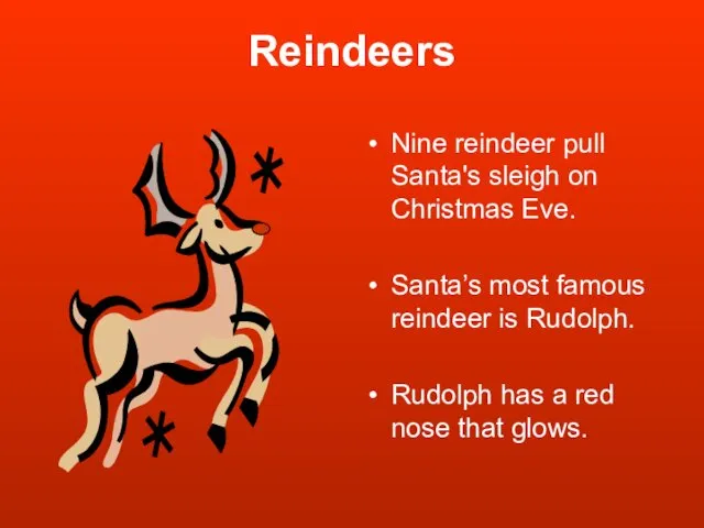 Reindeers Nine reindeer pull Santa's sleigh on Christmas Eve. Santa’s most