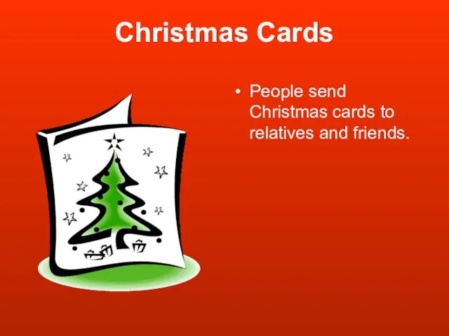Christmas Cards People send Christmas cards to relatives and friends.