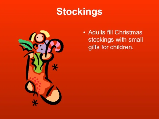 Stockings Adults fill Christmas stockings with small gifts for children.