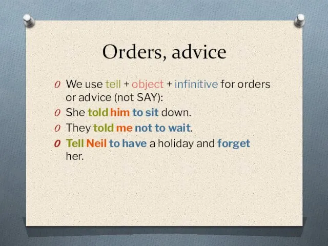 Orders, advice We use tell + object + infinitive for orders