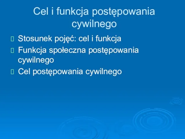 Cel i funkcja postępowania cywilnego Stosunek pojęć: cel i funkcja Funkcja