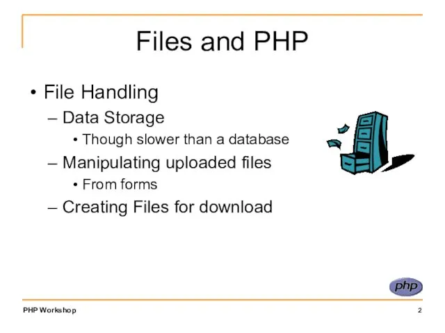 Files and PHP File Handling Data Storage Though slower than a