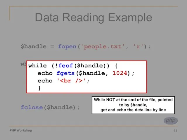 Data Reading Example $handle = fopen('people.txt', 'r'); while (!feof($handle)) { echo