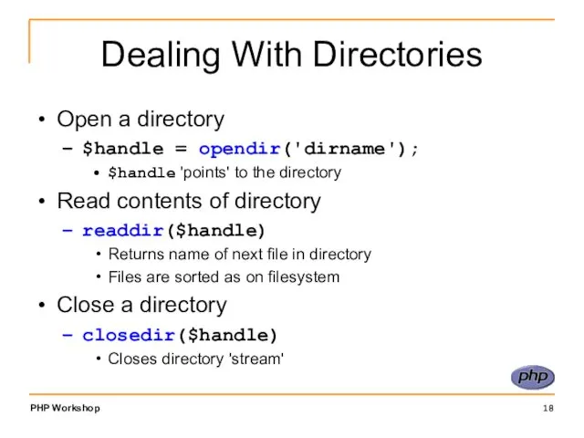 Dealing With Directories Open a directory $handle = opendir('dirname'); $handle 'points'