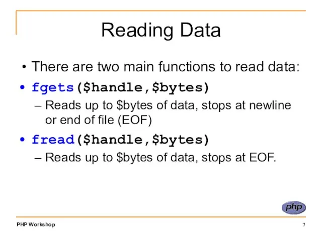 Reading Data There are two main functions to read data: fgets($handle,$bytes)