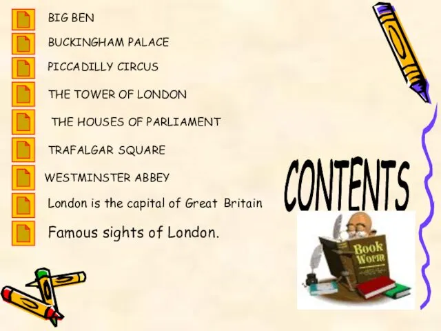 BIG BEN BUCKINGHAM PALACE PICCADILLY CIRCUS THE HOUSES OF PARLIAMENT THE