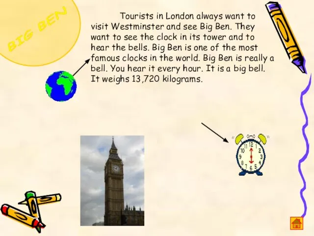 BIG BEN Tourists in London always want to visit Westminster and