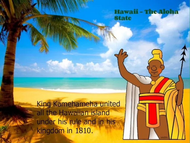 King Kamehameha united all the Hawaiian island under his rule and