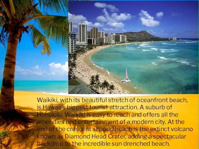 Waikiki, with its beautiful stretch of oceanfront beach, is Hawaii's biggest