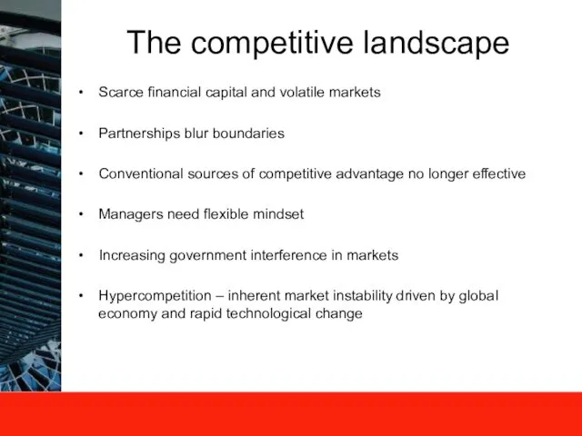 The competitive landscape Scarce financial capital and volatile markets Partnerships blur