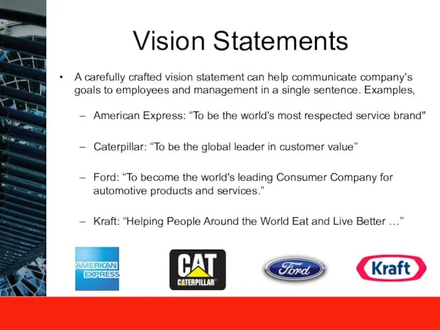 Vision Statements A carefully crafted vision statement can help communicate company's
