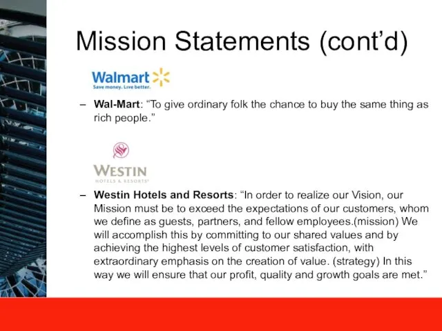 Mission Statements (cont’d) Wal-Mart: “To give ordinary folk the chance to