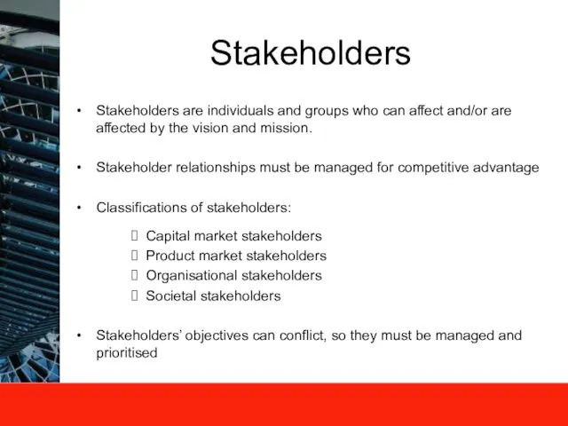 Stakeholders Stakeholders are individuals and groups who can affect and/or are