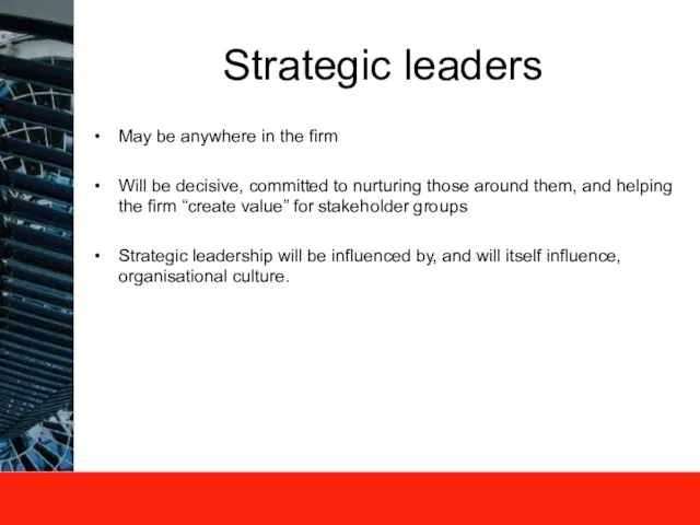 Strategic leaders May be anywhere in the firm Will be decisive,