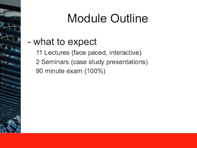 Module Outline what to expect 11 Lectures (face paced, interactive) 2