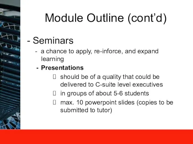Module Outline (cont’d) Seminars - a chance to apply, re-inforce, and
