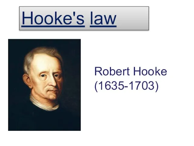 Hooke's law Robert Hooke (1635-1703)