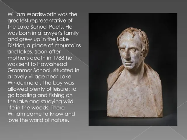 William Wordsworth was the greatest representative of the Lake School Poets.