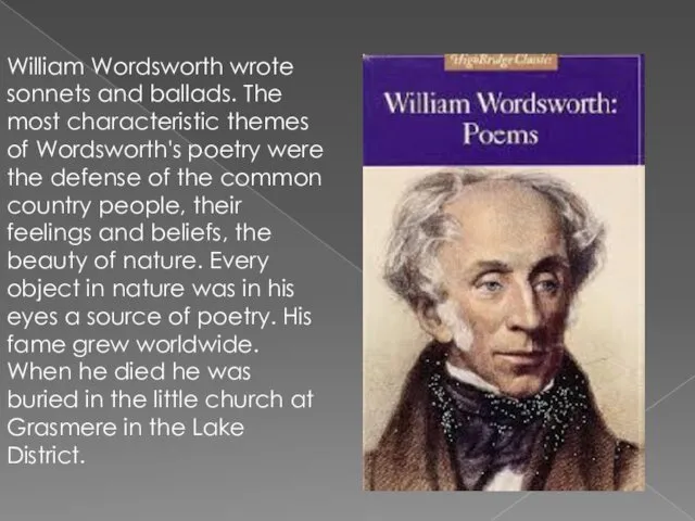 William Wordsworth wrote sonnets and ballads. The most characteristic themes of