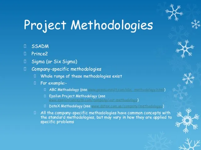 Project Methodologies SSADM Prince2 Sigma (or Six Sigma) Company-specific methodologies Whole