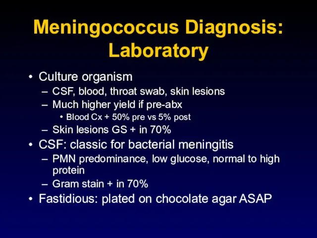 Meningococcus Diagnosis: Laboratory Culture organism CSF, blood, throat swab, skin lesions