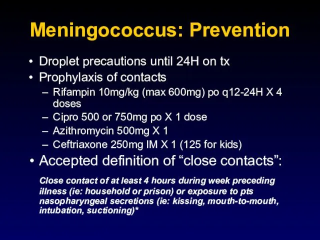 Meningococcus: Prevention Droplet precautions until 24H on tx Prophylaxis of contacts