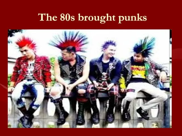 The 80s brought punks
