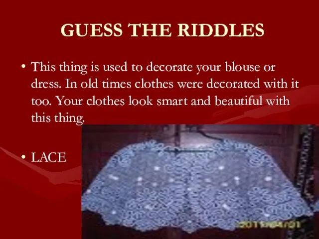 GUESS THE RIDDLES This thing is used to decorate your blouse