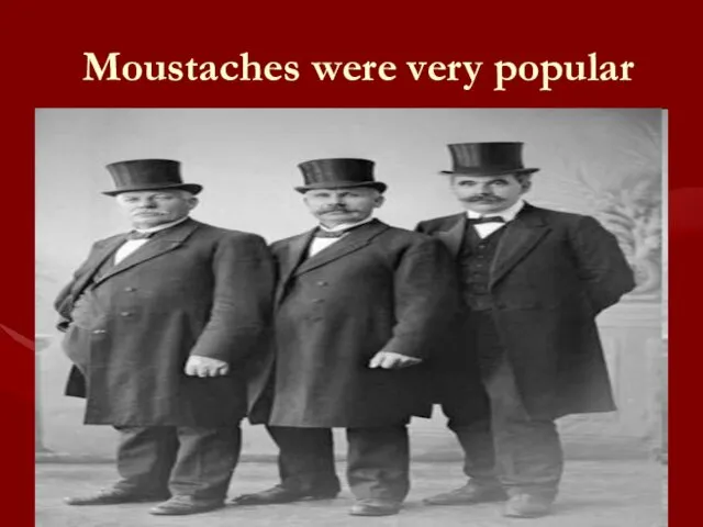 Moustaches were very popular