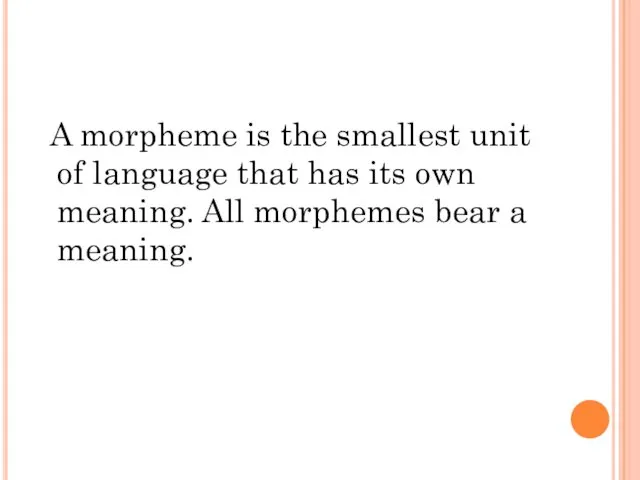 A morpheme is the smallest unit of language that has its